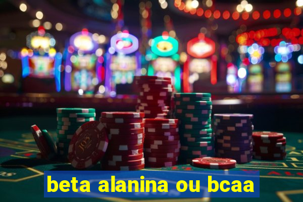 beta alanina ou bcaa